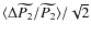 $\langle \Delta \widetilde{P_2}/\widetilde{P_2} \rangle /\sqrt{2}$