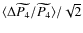 $\langle \Delta \widetilde{P_4}/\widetilde{P_4} \rangle /\sqrt{2}$