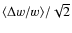 $\langle \Delta w/w \rangle /\sqrt{2}$
