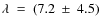 $\lambda ~ = ~ (7.2 ~ \pm ~ 4.5)$