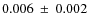 $0.006~\pm~0.002$