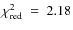$\chi^2_{{\rm red}} ~=~ 2.18$