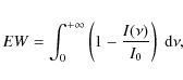 \begin{eqnarray*}EW = \int_0^{+\infty} \left( 1-\frac{I(\nu)}{I_0}\right ) \; {\rm d}\nu,
\end{eqnarray*}