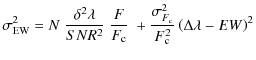 $\displaystyle \sigma^2_{\rm EW}=N \; \frac{\delta^2 \lambda}{SNR^2}\; \frac{F}{...
...+ \frac{\sigma^2_{F_{\rm c}}}{F_{\rm c}^2} \left ( \Delta \lambda - EW\right)^2$