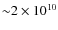 ${\sim} 2 \times 10^{10}$