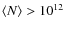 $\langle N\rangle>10^{12}$