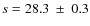$s =
28.3~\pm~0.3$