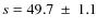 $s
= 49.7~\pm~1.1$