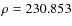 $\rho =
230.853$