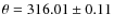 $\theta =
316.01\pm0.11$