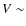 $V \sim$