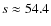 $s \approx
54.4$