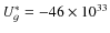 $U_g^* = -46\times 10^{33}$