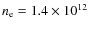 $n_{\rm e}=1.4 \times 10^{12}$