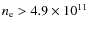 $n_{\rm e}>4.9 \times 10^{11}$