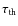 $\tau_{\rm th}$