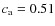 $c_{\rm a} = 0.51$