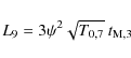 \begin{displaymath}
L_9 = 3 \psi^2 \sqrt{T_{{\rm0,7}}}\ t_{{\rm M,3}}
\end{displaymath}