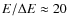 $E/\Delta E \approx 20$