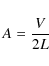 \begin{displaymath}A = \frac{V}{2L}
\end{displaymath}