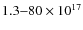 $1.3{-}80 \times 10^{17}$