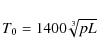 \begin{displaymath}T_0 = 1400 \sqrt[3]{pL}
\end{displaymath}