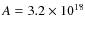 $A = 3.2 \times 10^{18}$