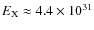 $E_{\rm X} \approx 4.4 \times 10^{31}$