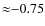 ${\approx}{-}0.75$