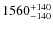 $\rm 1560^{+140}_{-140}$