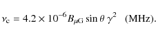 \begin{displaymath}\nu_{\rm c}=4.2\times 10^{-6} B_{\rm\mu G} \sin\theta~\gamma^2 ~~~\rm (MHz).
\end{displaymath}