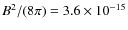 $B^2/(8\pi)=3.6\times 10^{-15}$