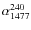 $\alpha_{1477}^{240}$