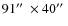 $91\hbox{$^{\prime\prime}$ }\times 40\hbox{$^{\prime\prime}$ }$