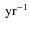 $\:\rm {yr^{-1}}$