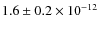 $1.6 \pm 0.2 \times 10^{-12}$