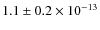 $1.1 \pm 0.2 \times 10^{-13}$