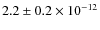 $2.2 \pm 0.2 \times 10^{-12}$