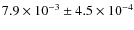 $7.9 \times 10^{-3} \pm 4.5 \times 10^{-4}$