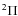 $^2 \Pi$