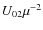$U_{02} \mu ^{-2}$