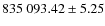 $835~093.42 \pm 5.25$