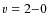 $\varv = 2{-}0$