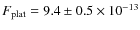 $F_{{\rm plat}} = 9.4 \pm 0.5 \times 10^{-13}$