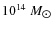 $ 10^{14}~M_{\hbox{$\odot$ }}$