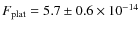 $F_{{\rm plat}} = 5.7 \pm 0.6 \times 10^{-14}$