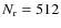 $N_{\rm r}=512$
