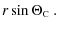 $\displaystyle r \sin\Theta\mbox{$_{\mbox{\tiny C}}$ }.$