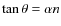 $\tan\theta = \alpha n$