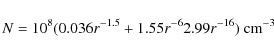 \begin{displaymath}N = 10^8 (0.036 r^{-1.5} + 1.55 r^{-6} 2.99 r^{-16}) \mbox{~cm}^{-3}
\end{displaymath}